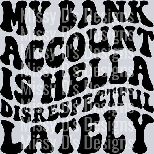 My Bank Account Is Hella Disrespectful Lately
