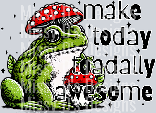 make today toadally awesome
