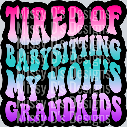 Color Tired Of Babysitting My Moms Grandkids