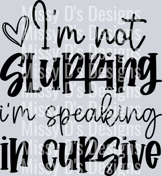 I'm not slurring i'm speaking in cursive-01