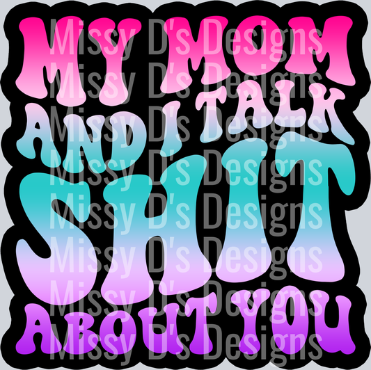 Color My Mom And I Talk Shit About You