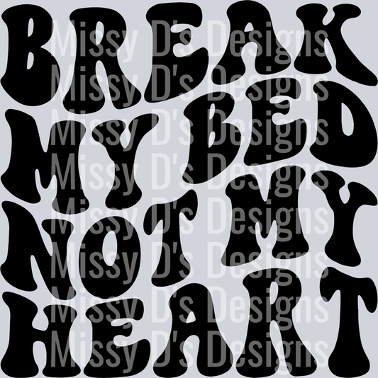 Break My Bed Not My Heart