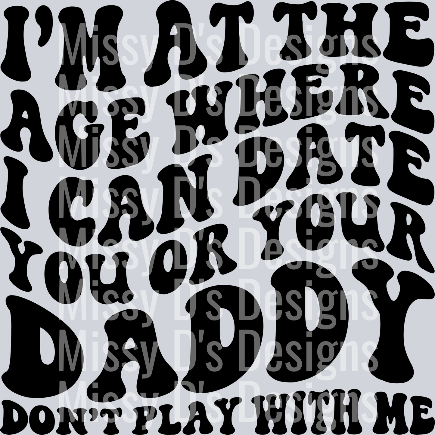 Im At The Age Where I Can Date You Or Your Daddy
