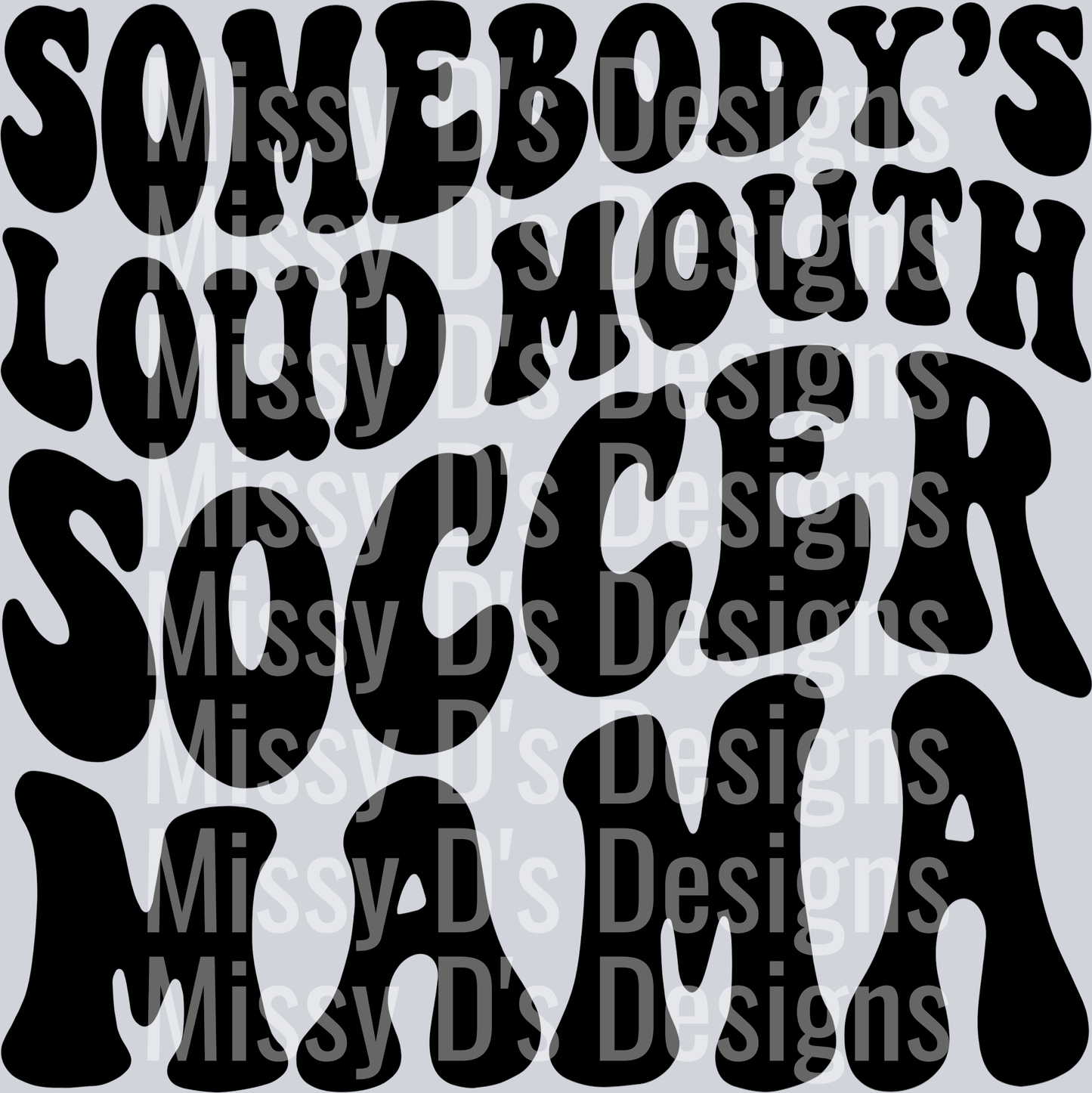 Somebodys Loud Mouth Soccer Mama