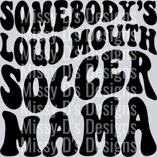 Somebodys Loud Mouth Soccer Mama