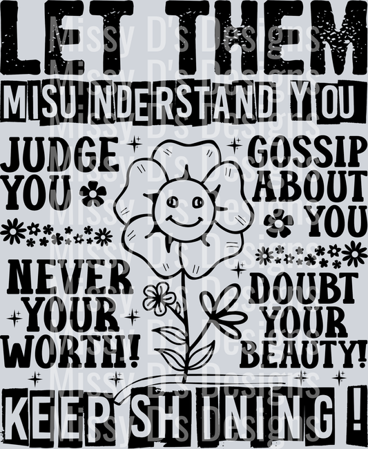 let them misunderstand you keep shining