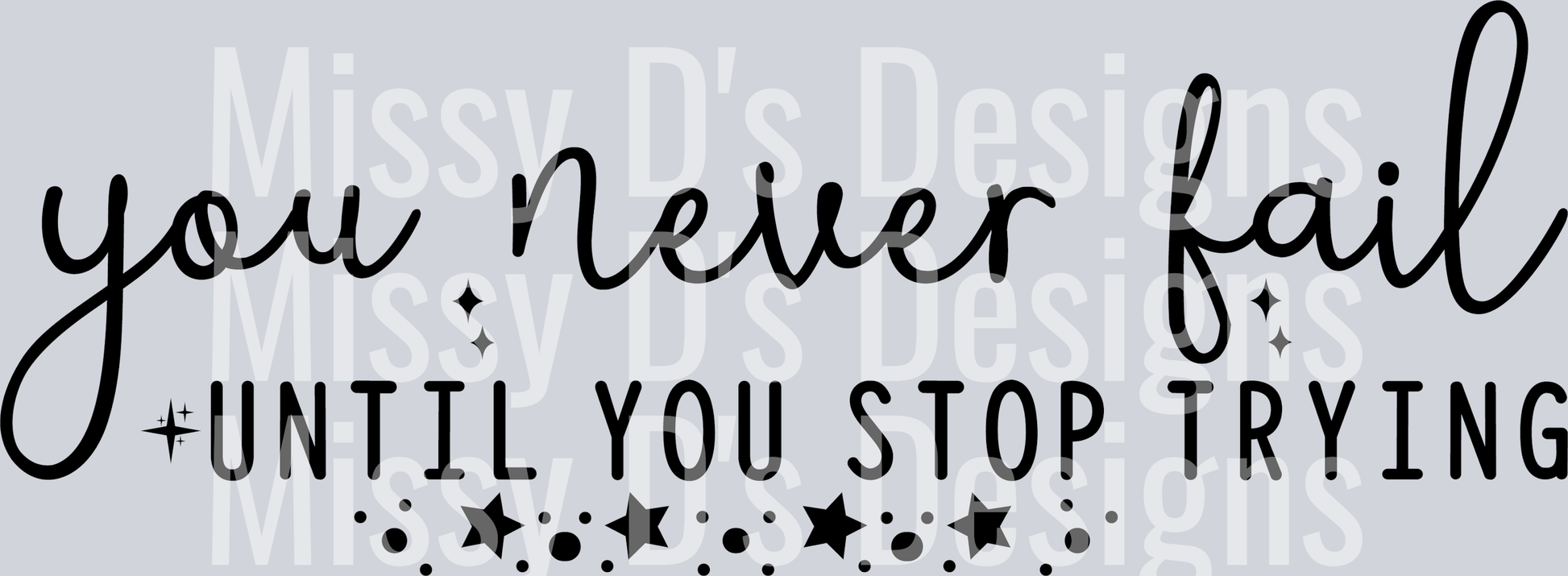 you never fail until you stop trying