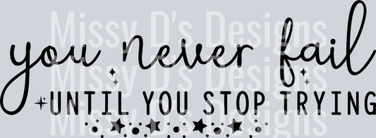 you never fail until you stop trying