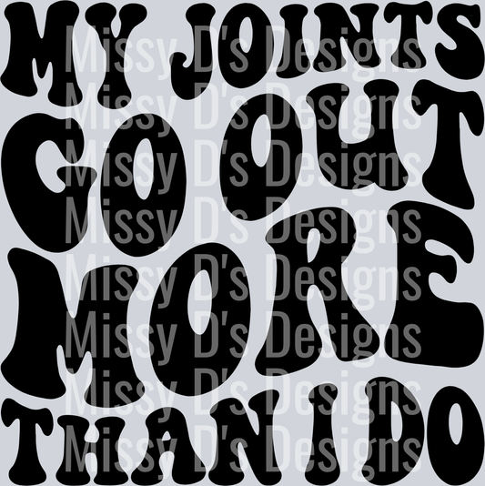 My Joints Go Out More Than I Do
