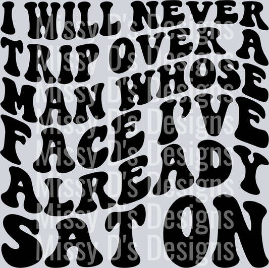 I Will Never Trip Over A Man Whose Face Ive Already Say On
