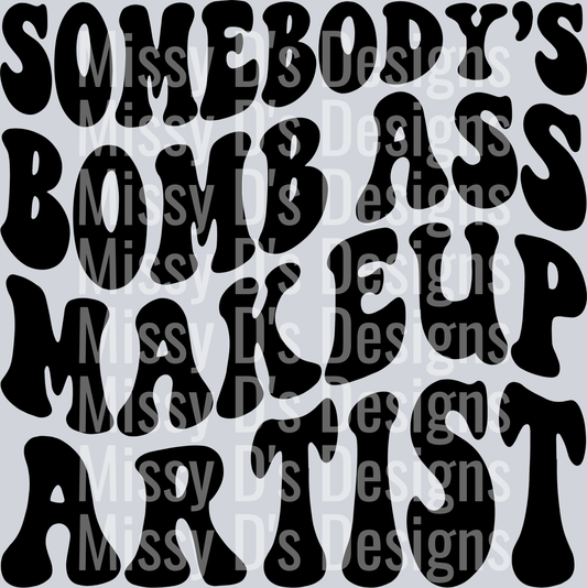 Somebodys Bomb Ass Makeup Artist