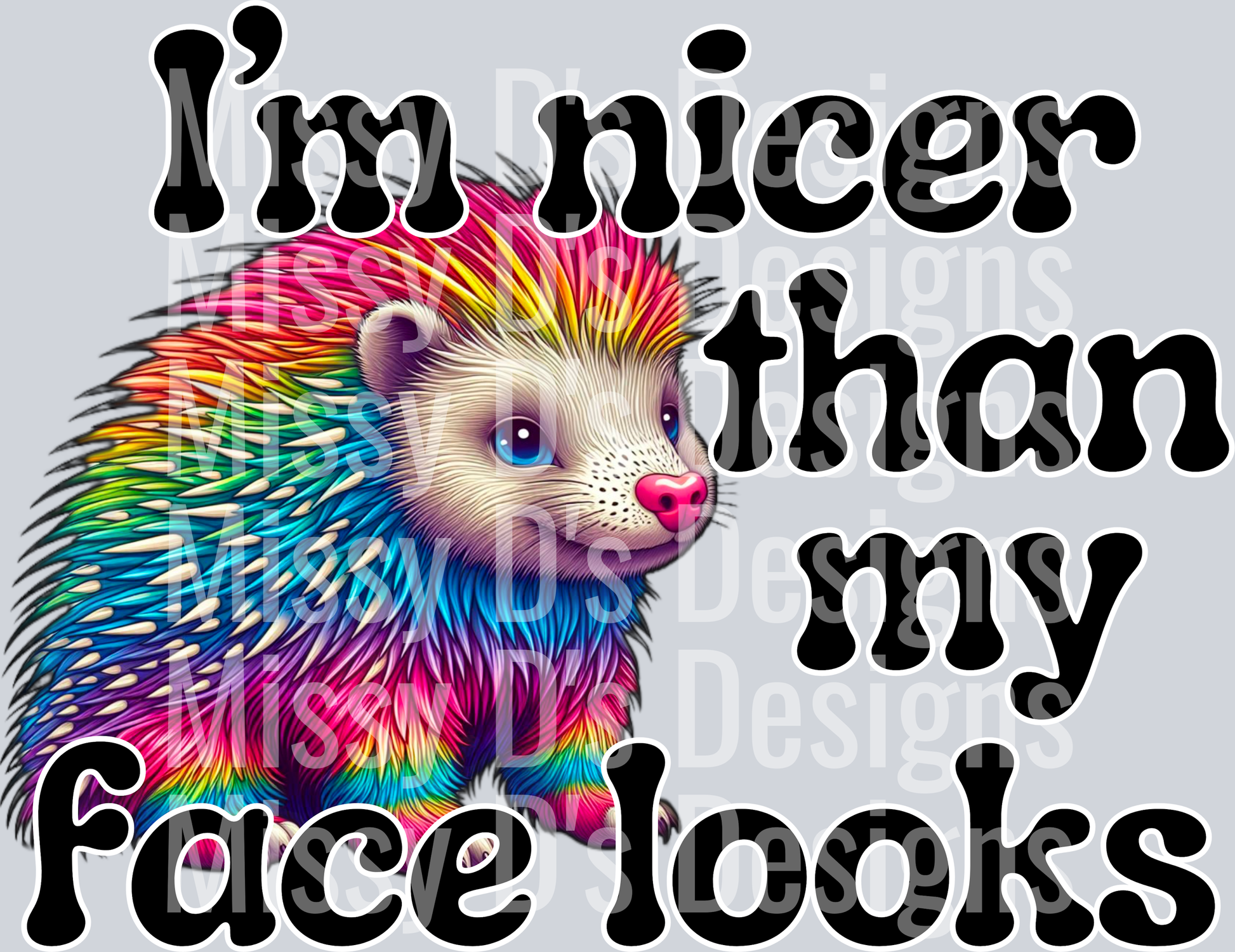 im nicer than my face looks porcupine