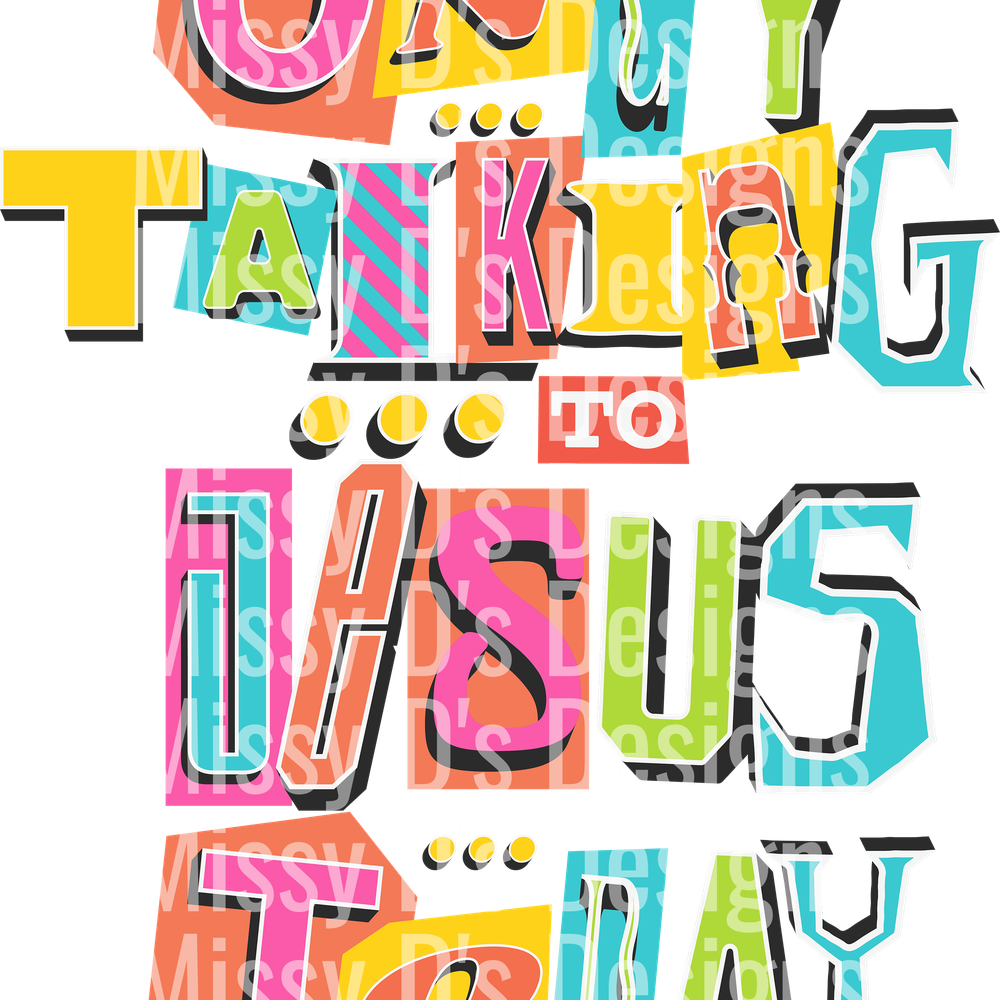 ONLY TALKING TO JESUS TODAY