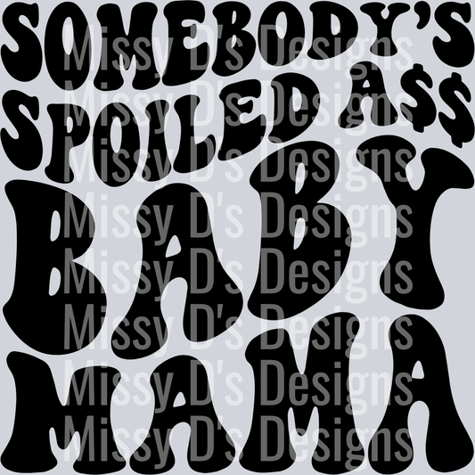 Somebodys Spoiled Ass Baby Mama