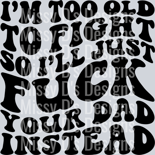 Im Too Old To Fight