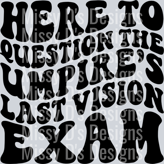 Here To Question The Umpires Last Vision Exam