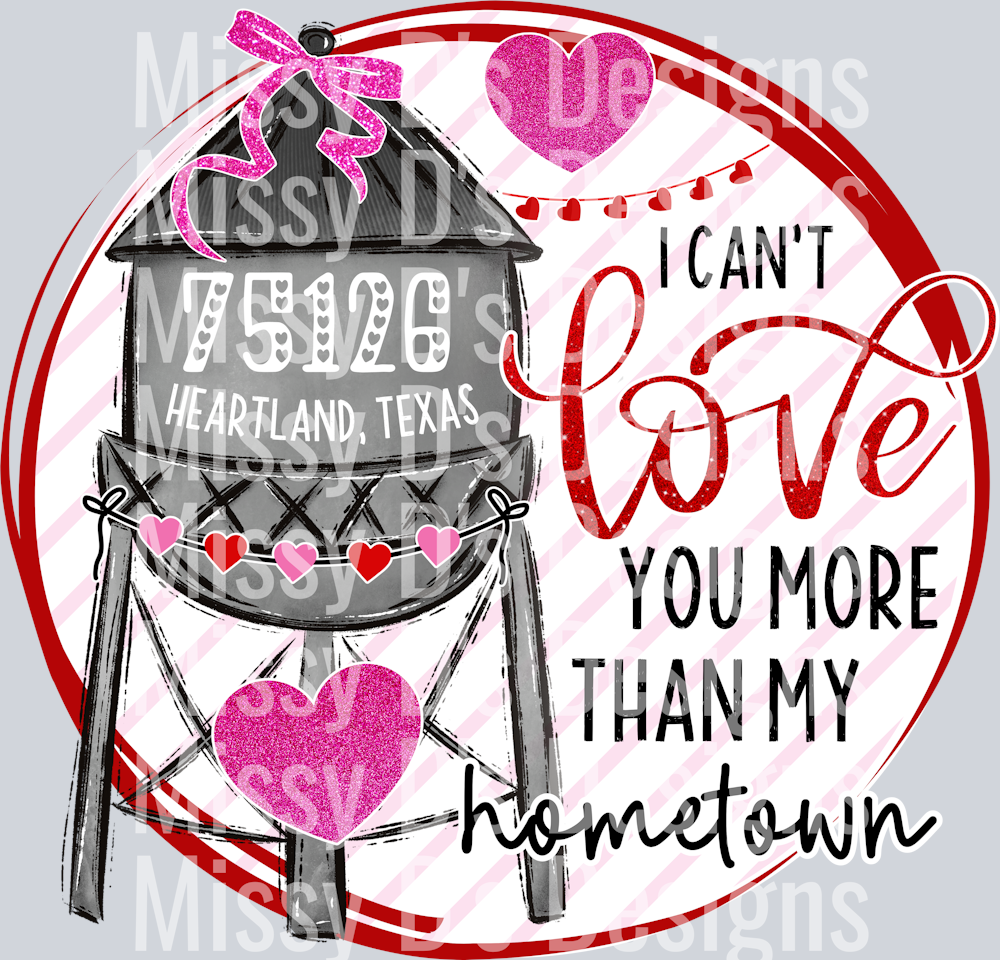 i can't love you more than my hometown water tower heartland valentines 75126