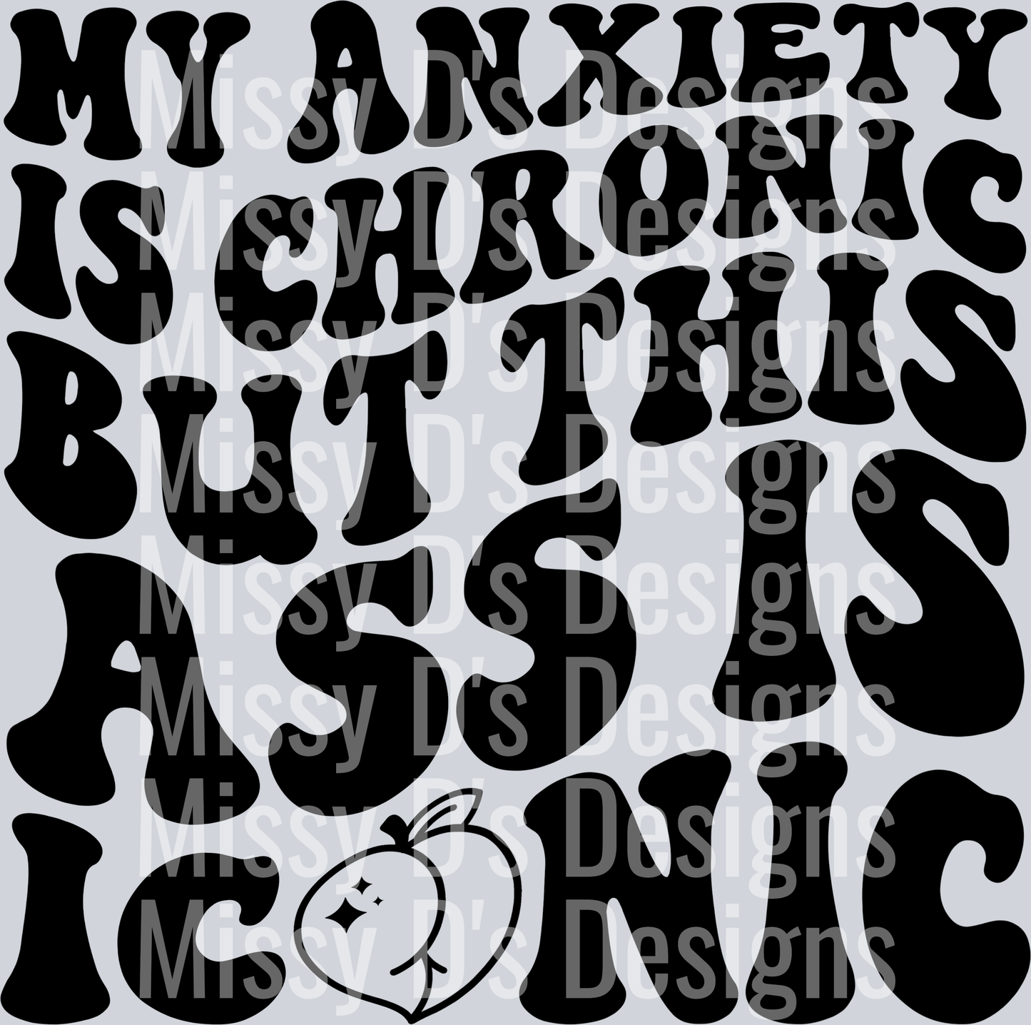 My Anxiety Is Chronic But This Ass Is Iconic