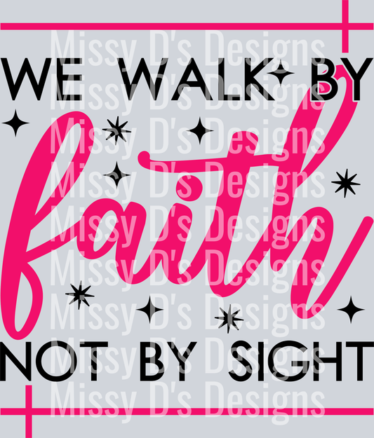 We walk by Faith not by sight