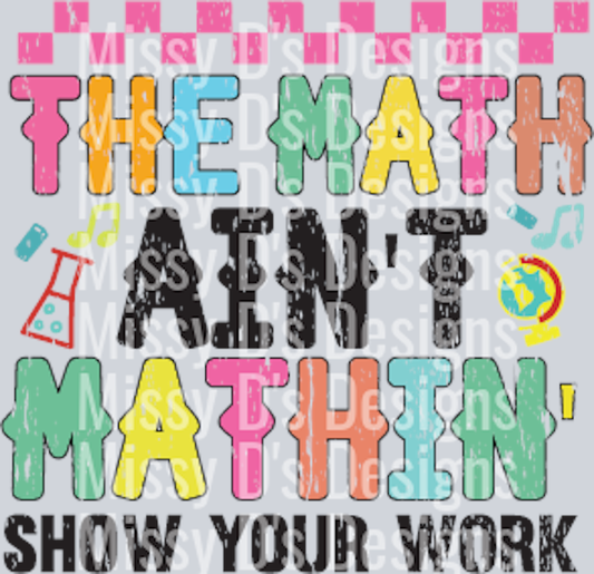 The Math Ain't Mathin' Show your work distressed