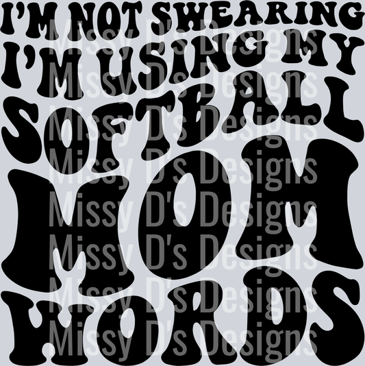 Im Not Swearing Im Using My Softball Mom Words