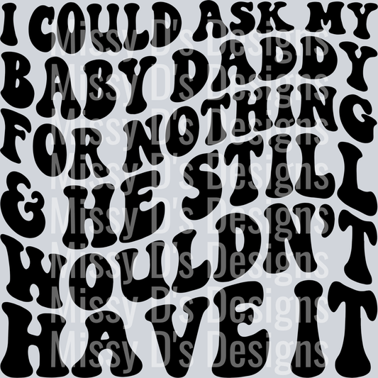 I Could Ask My Baby Daddy For Nothing And He Still Wouldnt Have It