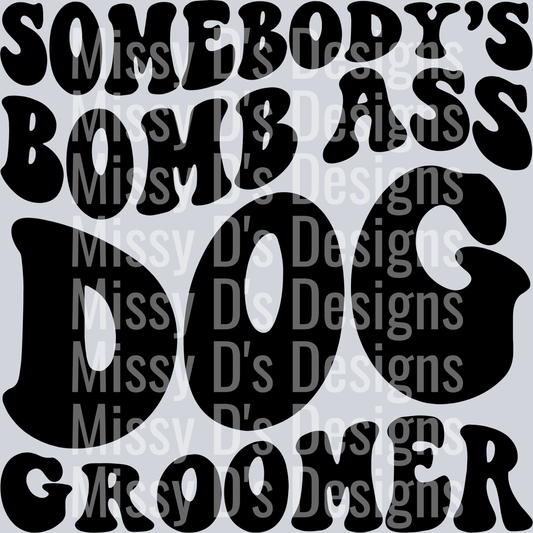 Somebodys Bomb Ass Dog Groomer