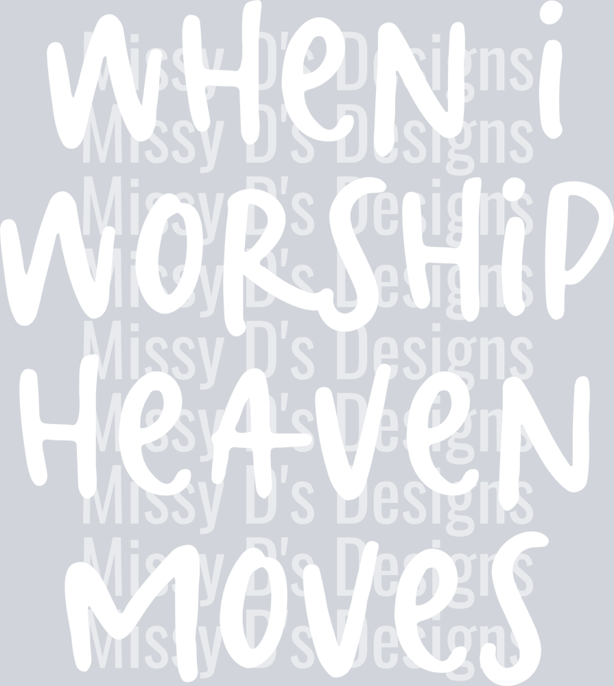 WhenIworshipheavenmoveswht