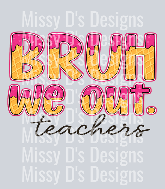 Bruh We Out Teachers