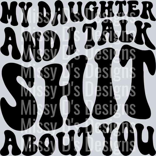 My Daughter And I Talk Shit About You