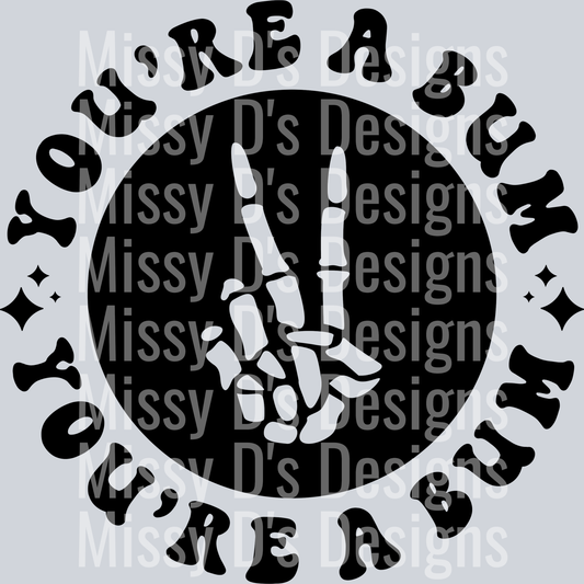 Youre A Bum Pocket Design