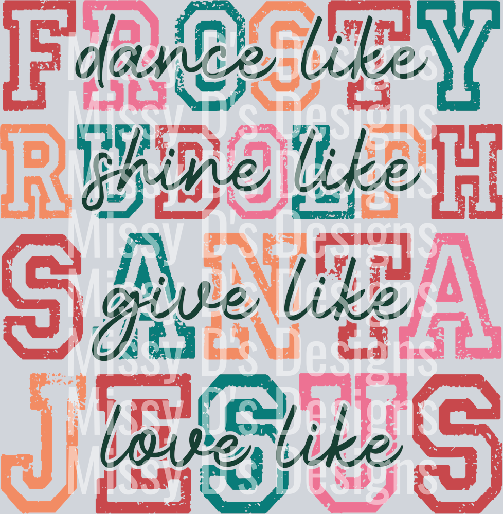 Dance Like Frosty Shine Like Rudolph Give Like Santa Love Like Jesus-01