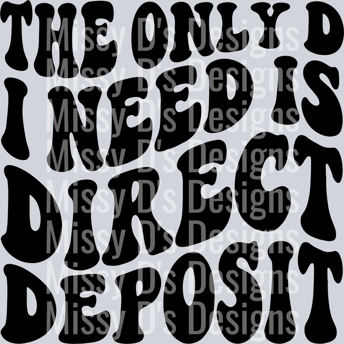 The Only D I Need Is Direct Deposit