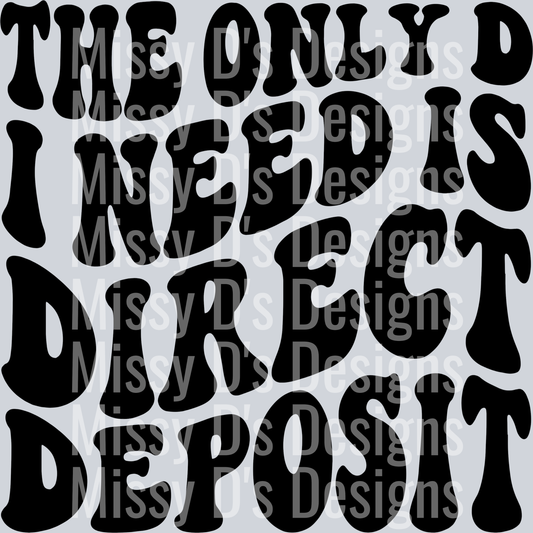The Only D I Need Is Direct Deposit