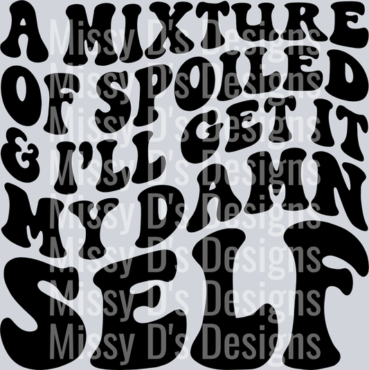 A Mixture Of Spoiled And Ill Get It My Damn Self
