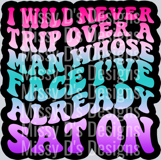 Color I Will Never Trip Over A Man Whose Face Ive Already Say On