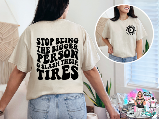 Stop Being the Bigger Person & Slash their Tires DTF Transfer